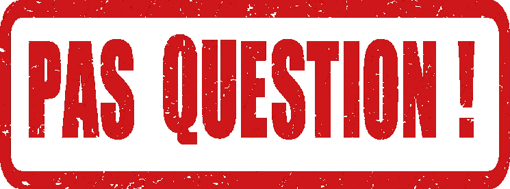 Pas question